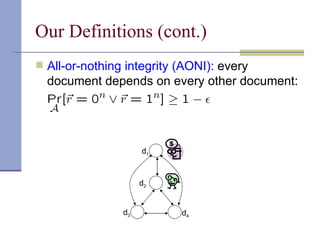 Our Definitions (cont.) All-or-nothing integrity (AONI):  every document depends on every other document: d 1 d 2 d 3 d 4 