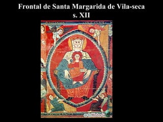 Frontal de Santa Margarida de Vila-seca
s. XII
 