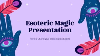 Esoteric Magic
Presentation
Here is where your presentation begins
 