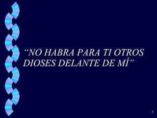 “ NO HABRA PARA TI OTROS DIOSES DELANTE DE MÍ” 