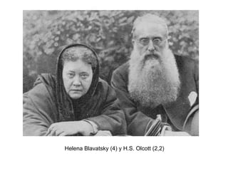 Helena Blavatsky (4) y H.S. Olcott (2,2)
 