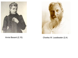 Annie Besant (2,15)   Charles W. Leadbeater (2,4)
 