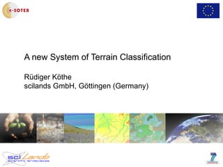 A new System of Terrain Classification
Rüdiger Köthe
scilands GmbH, Göttingen (Germany)
 