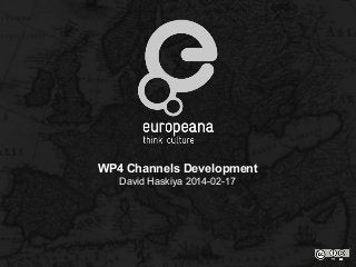 WP4 Channels Development
David Haskiya 2014-02-17

 