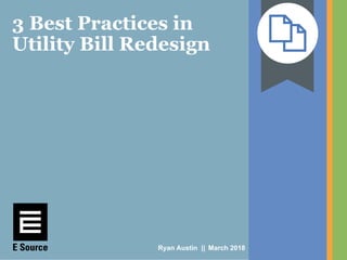 3 Best Practices in
Utility Bill Redesign
Ryan Austin || March 2018
 