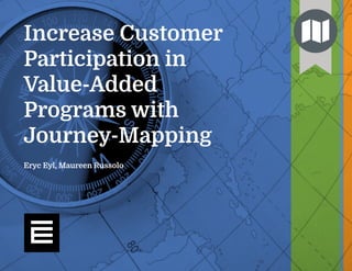 www.esource.com1
Eryc Eyl, Maureen Russolo
Increase Customer
Participation in
Value-Added
Programs with
Journey-Mapping
 