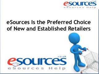 eSources Is the Preferred Choice
of New and Established Retailers

 