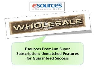 Esources Premium Buyer
Subscription: Unmatched Features
for Guaranteed Success

 
