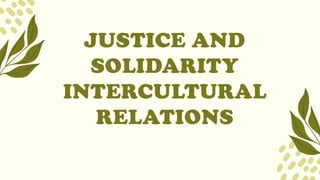 JUSTICE AND
SOLIDARITY
INTERCULTURAL
RELATIONS
 