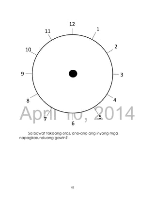 DRAFT
April 10, 2014
62
Sa bawat takdang oras, ano-ano ang inyong mga
napagkasunduang gawin?
9
1
2
5
4
3
6
7
12
11
8
10
 