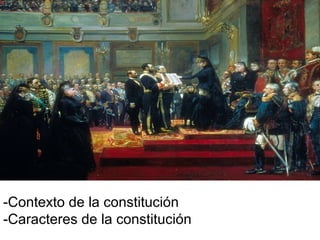 -Contexto de la constitución
-Caracteres de la constitución
 