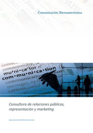 Consultora de relaciones públicas,
representación y marketing

www.comunicacioniberoamericana.com
 