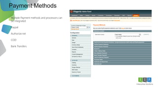 Payment Methods
Mulitple Payment methods and processors can
be integrated
Paypal
Authorize.net
COD
Bank Transfers
 