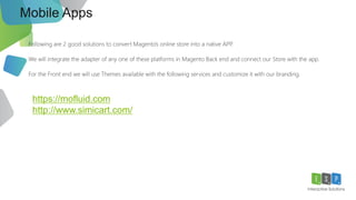 Mobile Apps
27
https://mofluid.com
http://www.simicart.com/
 