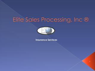 Elite Sales Processing, Inc ® Insurance Services 1 