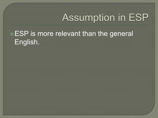 ESP is more relevant than the general
English.
 