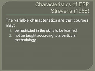 The variable characteristics are that courses
may:
1. be restricted in the skills to be learned;
2. not be taught according to a particular
methodology.
 