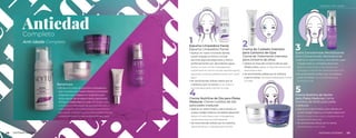 n
t
i
E
d
a
A
n
t
i
E
d
t
i
-
i
E
d
a
d
i
d
a
Antiedad
Completo
Anti-idade Completo
Beneficios
•	Brinda a tu rostro la nutrición e hidratación
que necesita con nuestro Sistema Completo
Antiedad, que colabora en la disminución
de los signos del envejecimiento, aportando
firmeza y elasticidad a tu piel. Dê ao seu rosto
a nutrição e hidratação de que precisa com o
nosso Sistema Completo Antienvelhecimento,
que ajuda a reduzir os sinais de envelhecimento,
proporcionando firmeza e elasticidade à pele
2
Crema de Cuidado Intensivo
para Contorno de Ojos
Creme de Tratamento Intensivo
para contorno de olhos
•	Aplicar en área del contorno de los ojos
limpia y seca. Aplicar na área de contorno dos
olhos limpo e seco
•	Se recomienda utilizar por la mañana
y por la noche. Uso recomendado pela manhã
e à noite
4
Crema Nutritiva de Día para Pieles
Maduras. Creme nutritivo de Dia
para peles maduras
•	Aplicar en rostro limpio y seco dando un
suave masaje hasta su completa absorción.
Aplicar no rosto limpo e seco massageando
suavemente para sua total absorção
•	Se recomienda utilizar por la mañana.
Recomenda-se a utilização pela manhã
3
Suero Concentrado Revitalizante
Soro Concentrado Revitalizante
•	Aplicar en rostro limpio y seco dando suave
masaje hasta su completa absorción.
Aplicar no rosto limpo e seco, dando uma
massagem suave até ser totalmente absorvido
•	Se recomienda utilizar por la mañana
y por la noche. Uso recomendado pela
manhã e à noite
5
Crema Nutritiva de Noche
para Pieles Maduras.Creme
Nutritivo de Noite para peles
maduras
•	Aplicar en rostro limpio y seco dando un
suave masaje hasta su completa absorción.
Aplicar no rosto limpo e seco, massageando até
ser totalmente absorvido
•	Se recomienda utilizar por la noche.
Recomenda-se o uso à noite
1
Espuma Limpiadora Facial.
Espuma Limpadora Facial
•	Aplicar en rostro húmedo dando
suave masaje en forma circular
durante algunos segundos y retirar
perfectamente con abundante agua.
Aplicar no rosto úmido massageando
suavemente em forma circular durante alguns
segundos e remover perfeitamente com muita
água
•	Se recomienda utilizar diario por la
mañana y por la noche O uso diário é
recomendado pela manhã e à noite
29
28 SISTEMAS SISTEMAS SISTEMAS SISTEMAS
ANTIEDAD ANTI-AGING
 