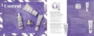 n
t
r
o
l
d
M
a
n
c
h
C
o
n
c
h
a
s
t
r
o
l
CONTROL DE MANCHAS CONTROLE DE MANCHAS
Espuma Limpiadora Facial.
Espuma Limpadora Facial
•	Aplicar en rostro húmedo dando suave
masaje en forma circular durante algunos
segundos y retirar perfectamente con
abundante agua. Aplicar no rosto úmido
massageando suavemente em forma
circular durante alguns segundos e remover
perfeitamente com muita água
•	Se recomienda utilizar diario por la
mañana y por la noche O uso diário é
recomendado pela manhã e à noite
Crema Protectora Solar FPS 50
Creme protetor solar fps 50
•	Aplicar en rostro limpio y seco 20
minutos antes de exposición al sol
dando suave masaje hasta su completa
absorción. Aplicar no rosto limpo e seco
20 minutos antes da exposição solar
massageando suavemente até a sua
completa absorção
•	Se recomienda utilizar durante el día.
Recomenda-se a utilização durante o dia
Crema Facial con
Protección Solar
Creme Facial com
Proteção Solar
•	Aplicar en rostro limpio y seco
dando un suave masaje hasta
su completa absorción. Aplicar
no rosto limpo e seco dando
uma massagem suave até ser
totalmente absorvido
•	Se recomienda utilizar por la
mañana. Recomendado para
uso pela manhã
Crema para Manos
Creme para Mãos
•	Aplicar una cantidad generosa de crema
en las manos. Aplique uma quantidade
generosa de creme nas mão
•	Dar un ligero masaje, hasta su total
absorción. Dê uma leve massagem até ser
completamente absorvido
Crema Aclaradora Facial.
Creme para clareamento facial
•	Aplicar en rostro limpio y seco dando suave masaje
hasta su completa absorción. Aplicar no rosto limpo e seco e
massagear suavemente até ser completamente absorvido
•	Se recomienda utilizar por las noches
y retirar por la mañana. Recomenda-se o uso à noite e retirá-lo
pela manhã
•	Es necesario reaplicar durante el día tu Crema Facial para
proteger tu piel. IRecomenda-se o uso à noite e retirá-lo pela
manhã é necessário durante o dia para um resultado ideal
Para unificar el tono natural de tu rostro puedes aplicar de manera
general el producto, en caso de tratar una zona en específico lo
ideal será focalizar la aplicación del mismo sobre la mancha. Para
unificar o tom natural de seu rosto você pode aplicar de uma forma geral
o produto, no caso de ser somente uma área, o ideal é focar a aplicação no
mesmo local, sobre a manch
Control
de manchas
Beneficios
•	Mejora la apariencia de las
manchas en tu rostro y manos
con nuestros productos nocturnos
de control y cuidado, mientras
la proteges durante el día del
daño solar. Melhore a aparência de
manchas em seu rosto e mãos com
nossos produtos de cuidado e controle
noturno, enquanto os protege dos
danos causados pelo sol durante o dia
Controle de Manchas
30 31
SISTEMAS SISTEMAS SISTEMAS SISTEMAS
 