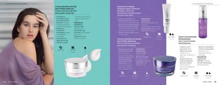 Uso Diário Dia
Uso Diário Noite
Crema Nutritiva de Noche
para Pieles Maduras
Creme Nutritivo de Noite
para peles maduras
•	 Reparación nocturna
intensiva para tu piel.
Reparação noturna
intensiva para sua pele
•	 Colabora a retrasar las
líneas de expresión,
pérdida de firmeza
y piel opaca. Ajuda
a atrasar as linhas de
expressão, a perda de
força e a pele sem brilho
Ingredientes
Ingredientes
Coenzima Q10.
Coenzima Q10
Manteca de karité.
Manteiga de Karité
Ceramidas. Ceramidas
Vitaminas C y E.
Vitaminas C e E
Crema Nutritiva de Día
para Pieles Maduras
Creme Nutritivo de Dia
para peles maduras
•	 Combate los
principales signos
de envejecimiento
de la piel. Combate
os principais sinais de
envelhecimento da pele
•	 Brinda una
hidratación
prolongada. Oferece
um hidratação
prolongada
•	 Promueve una
apariencia suave
y tersa en tu piel
Promove uma aparência
suave e macia em sua
pele
Ingredientes
Ingredients
Coenzima Q10.
Coenzyme Q10
Extracto de soya
y té verde. Soy and green
tea extracts
Vitaminas A, E y C.
Vitamins A, E and C
Suero Concentrado
Revitalizante
Soro Concentrado
Revitalizante
•	 Colabora con la
reparación en el
aspecto de la piel.
Colabora com a
reparação no aparência
da pele
•	 Ayuda a afinar las
líneas de expresión
de la tez madura.
Ajuda a afinar as
marcas de expressão da
pele madura
•	 Brinda una hidratación
continua y prolongada.
Proporciona uma
hidratação contínua e
prolongada
Ingredientes
Ingredientes
Péptidos. Peptídeos
Extracto de ginseng.
Extrato de ginseng
Crema de Cuidado
Intensivo para Contorno
de Ojos. Creme de
tratamento Intensivo para
Contorno de olhos
•	 Mejora la elasticidad y la
flexibilidad de la piel. Melhora a
elasticidade e flexibilidade da pele
•	 Fórmula que revitaliza y suaviza
la piel del contorno de los ojos.
Fórmula que revitaliza e suaviza a
pele do contorno dos olhos
•	 Hidrata y tonifica la piel. Hidrata
e tonificaa pele
Ingredientes
Ingredientes
Ácido hialurónico. Ácido
hialurônico
Coenzima Q10. Coenzima Q10
Aceite de jojoba. Óleo de Jojoba
Vitamina E. Vitamina E
30 ml (1 Fl oz) Uso Diario Día y Noche
14.2 g (0.5 oz) Uso Diario Día y Noche
43 g (1.5 oz) Uso Diario Noche
45 g (1.6 oz) Uso Diario Día
Uso Diário Dia e Noite
Uso Diário Dia e Noite
45
44
CUTIS MADURO PELE MADURA
CUTIS MADURO PELE MADURA
FACIAL FACE
FACIAL FACE
 