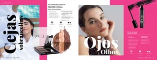 CEJAS OLHOS
Set Delineador Compacto
para Cejas. Conjunto
Delineador Compacto
para Sobrancelhas
•	 Textura suave
y cremosa. Textura
suave e cremosa
•	 Excelente cobertura.
Excelente cobertura
Práctico Set incluye:
Conjunto Prático inclui:
Pinzas. Pinças
Aplicador. Aplicador
Brocha para ceja. Pincel
para sobrancelhas
Espejo. Espelho
4.2 g (1.5 oz) Uso Diario Día y Noche
Rímel de Agua
Rímel de água
Ojos
Cejas
•	 Máximo
alargamiento
y volumen. Máximo
alongamento e volume
•	 Acabado natural.
Acabamento natural
•	 Libre de grumos.
Livre de grumoss
•	 Secado rápido.
Secagem rápida
Ingredientes
Ingredientes
Vitaminas A y E.
Vitaminss A and E
Queratina. Queratina
Pantenol. Pantenol
7.5 g (0.26 oz) Uso Diario Día y Noche
Uso Diário Dia e Noite
Uso Diário Dia e Noite
Olhos
sobrancelhas
13
12
OJOS OLHOS
MAQUILLAJE MAQUIAGEM MAQUILLAJE MAQUIAGEM
 