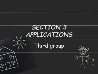 SECTION 3
APPLICATIONS
Third group
 