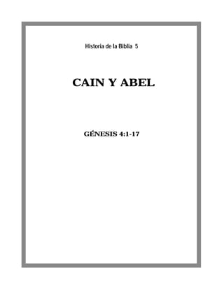 CAIN Y ABEL
GÉNESIS 4:1-17
Historia de la Biblia 5
 