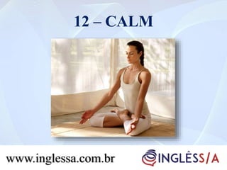 12 – CALM
www.inglessa.com.br
 