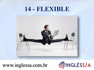 14 - FLEXIBLE
www.inglessa.com.br
 