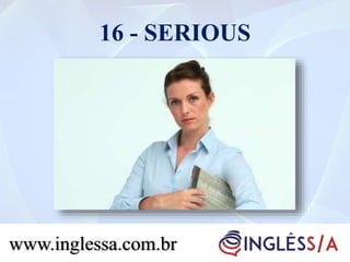 16 - SERIOUS
www.inglessa.com.br
 