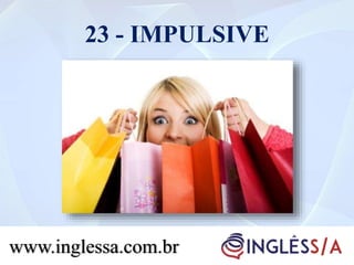 23 - IMPULSIVE
www.inglessa.com.br
 