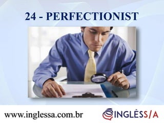 24 - PERFECTIONIST
www.inglessa.com.br
 