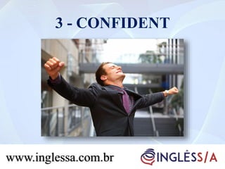 3 - CONFIDENT
www.inglessa.com.br
 