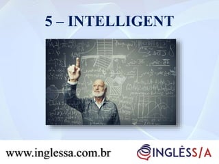 5 – INTELLIGENT
www.inglessa.com.br
 
