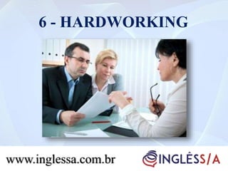 6 - HARDWORKING
www.inglessa.com.br
 