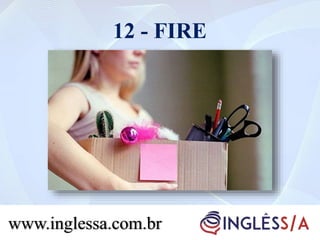 12 - FIRE
www.inglessa.com.br
 
