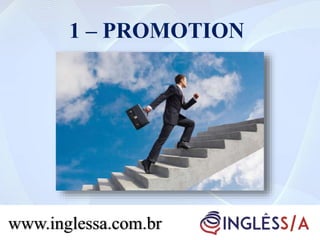 1 – PROMOTION
www.inglessa.com.br
 