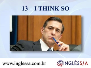 13 – I THINK SO
www.inglessa.com.br
 
