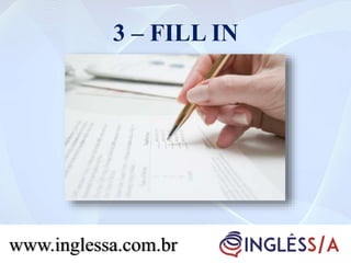 3 – FILL IN
www.inglessa.com.br
 