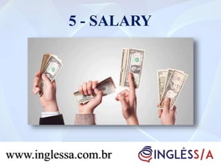 5 - SALARY
www.inglessa.com.br
 