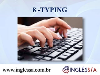 8 -TYPING
www.inglessa.com.br
 