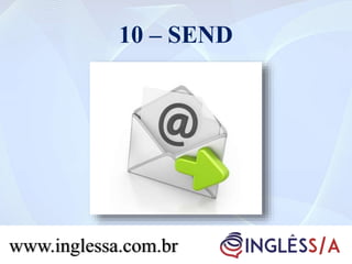 10 – SEND
www.inglessa.com.br
 