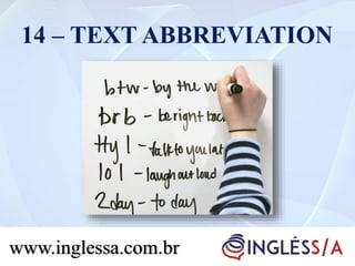 14 – TEXT ABBREVIATION
www.inglessa.com.br
 