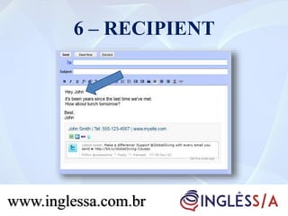 6 – RECIPIENT
www.inglessa.com.br
 