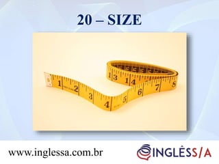 20 – SIZE
www.inglessa.com.br
 