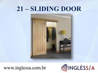 21 – SLIDING DOOR
www.inglessa.com.br
 
