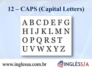 12 – CAPS (Capital Letters)
www.inglessa.com.br
 