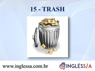 15 - TRASH
www.inglessa.com.br
 
