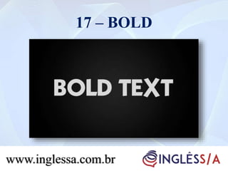 17 – BOLD
www.inglessa.com.br
 